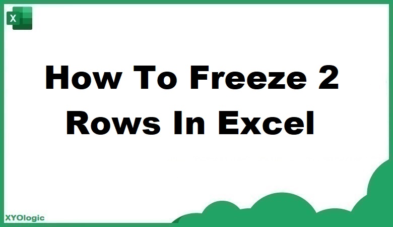 How To Freeze 2 Rows In Excel